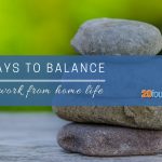 5 Ways to Balance Your Work-From-Home Life