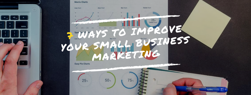 7 Ways To Improve Your Small Business Marketing