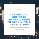 The Virtual Business Owner’s Guide to Surviving a Sales Slump