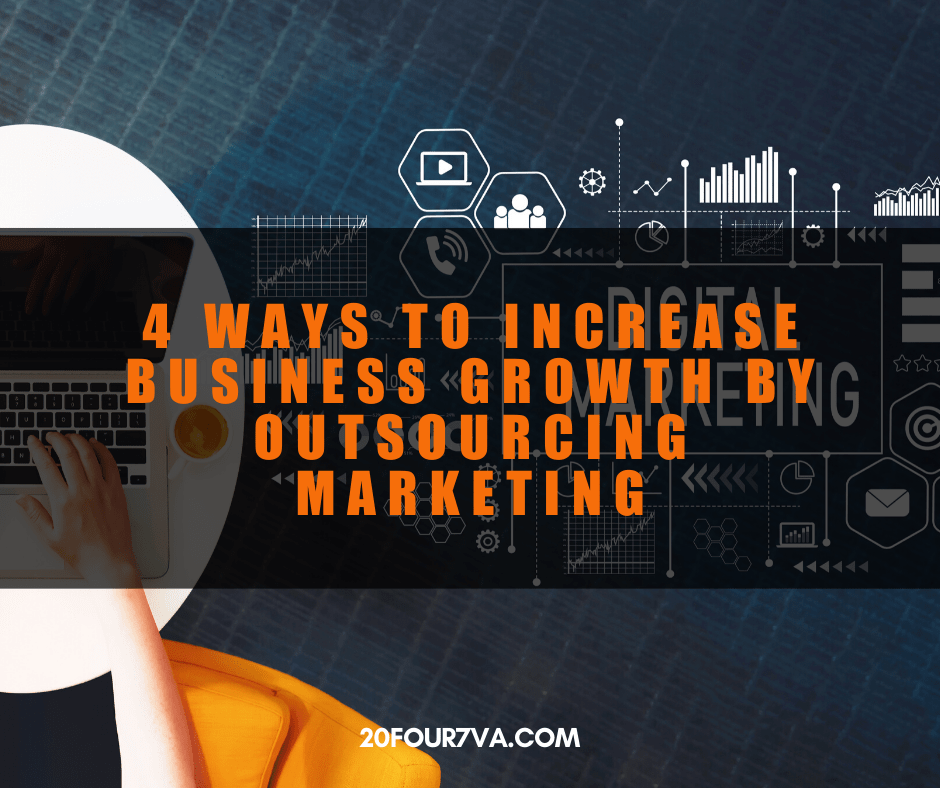 4 Ways to Increase Business Growth by Outsourcing Marketing 20four7VA