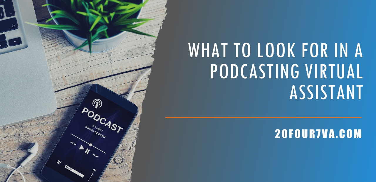 What To Look For in a Podcasting Virtual Assistant