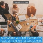 26 Reasons Why Top Executives Have Virtual Office Assistants - 20four7VA