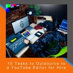10 Tasks to Outsource to a YouTube Editor for Hire - 20four7VA