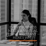 Every Business Needs a Virtual Phone Assistant - Here's Why - 20four7VA