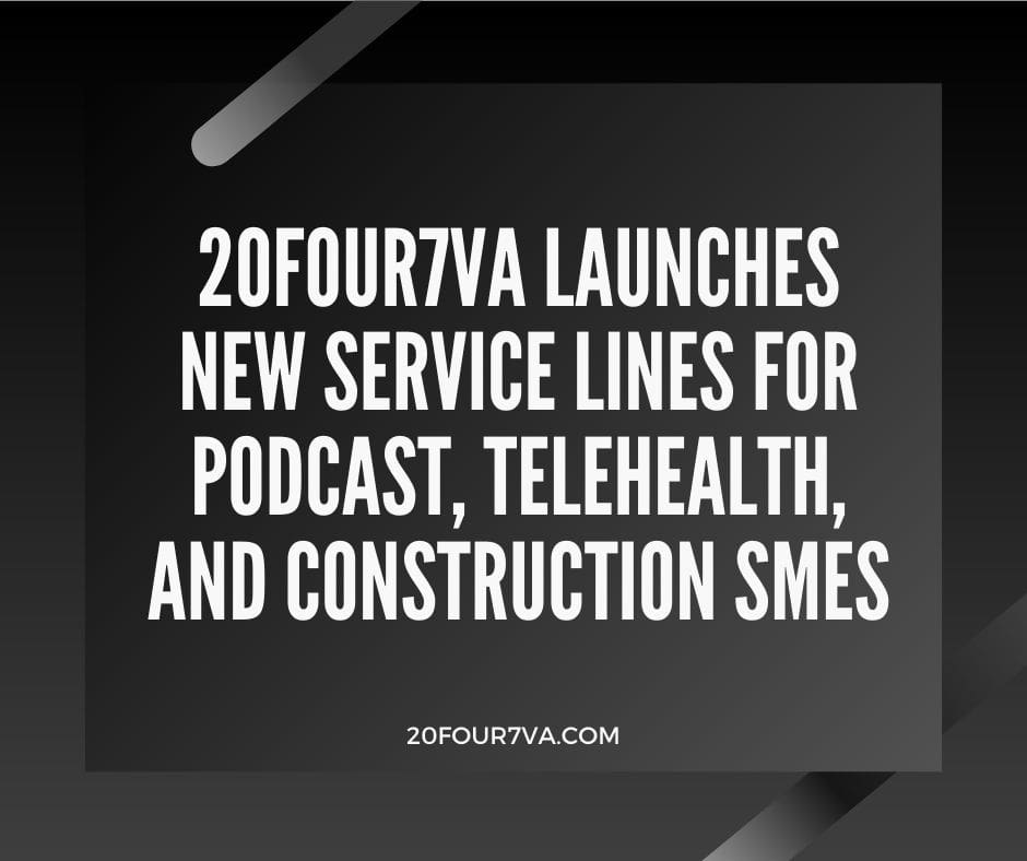 20four7VA Launches New Service Lines for Podcast, Telehealth, and Construction SMEs