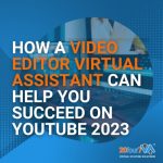 How a Video Editor Virtual Assistant Can Help You Succeed on YouTube 2023