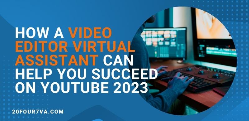 How a Video Editor Virtual Assistant Can Help You Succeed on YouTube 2023