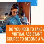 Do You Need to Take a Virtual Assistant Course to Become a VA?