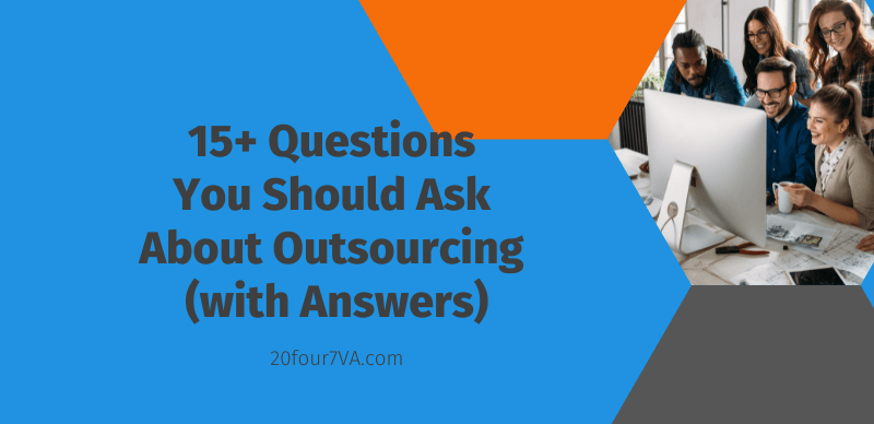 Blog Header for 15+ Questions You Should Ask About Outsourcing (with Answers) - 20four7VA.com
