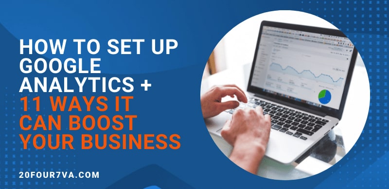 How to set up Google Analytics + 11 ways it can boost your business