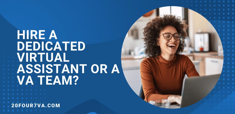 Hire A Dedicated Virtual Assistant or a VA TEAM?