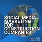 Social media marketing for construction companies