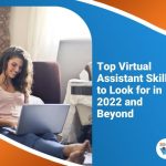 Top Virtual Assistant Skills to Look for in 2022 and Beyond