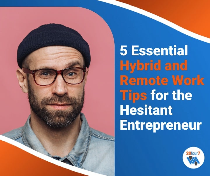 5 Essential Hybrid & Remote Work Tips for Hesitant Entrepreneur 20four7VA