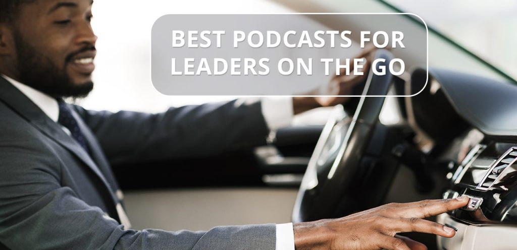 BEST PODCASTS FOR LEADERS ON THE GO