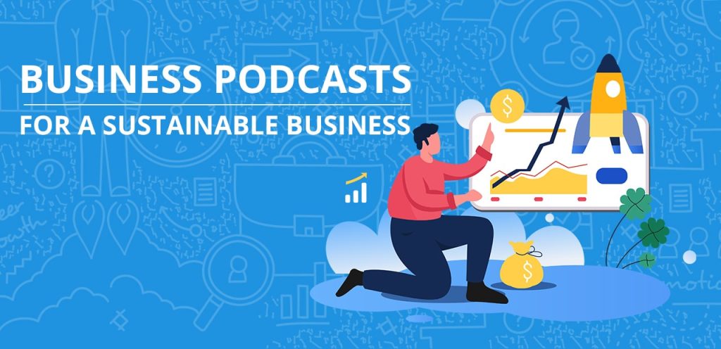 BUSINESS PODCASTS FOR A SUSTAINABLE BUSINESS