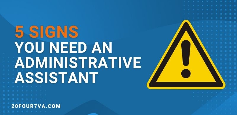 5 signs you need an administrative assistant