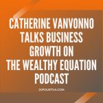 catherine-vanvonno-talks-business-growth-on-the-wealthy-equation-podcast-20four7va