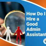 How Do I Hire a Good Administrative Assistant?