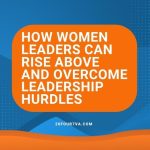 How Women Leaders Can Rise Above and Overcome Leadership Hurdles