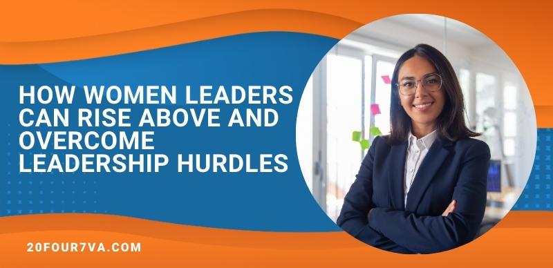 How Women Leaders Can Rise Above and Overcome Leadership Hurdles