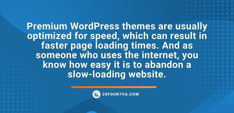 Premium WordPress themes are usually optimized for speed