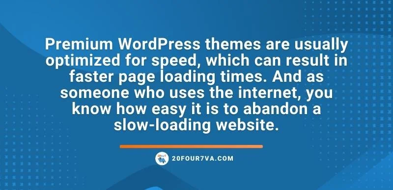 Premium WordPress themes are usually optimized for speed