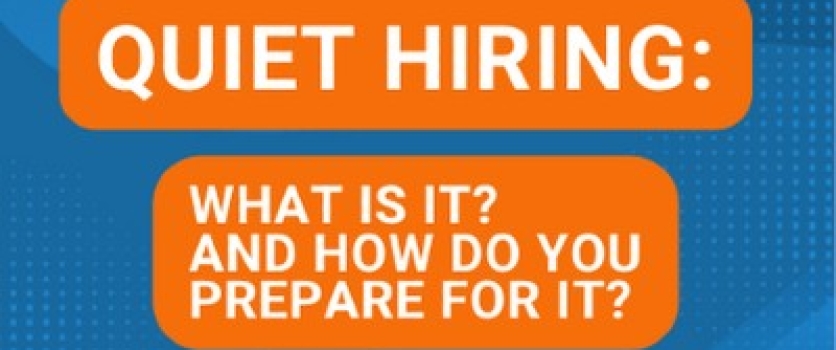 Quiet Hiring Is On The Rise: What Is It And How Do You Prepare For It?